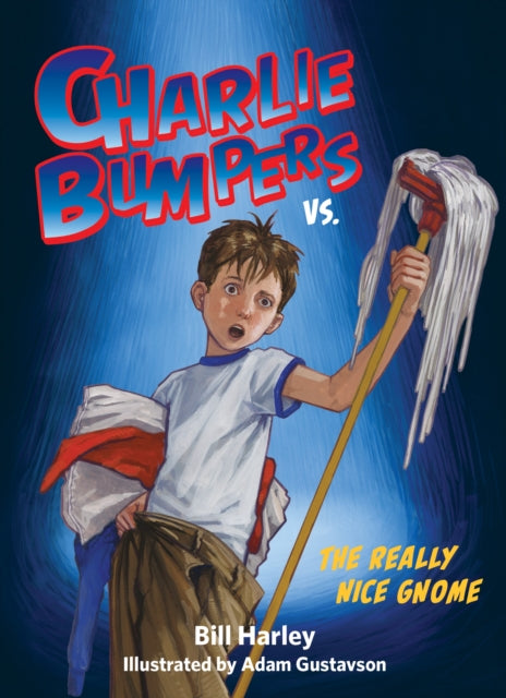 Book cover of: Charlie Bumpers Vs. the Really Nice Gnome. By: Bill Harley