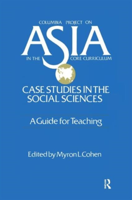 Book cover of: Asia: Case Studies in the Social Sciences - A Guide for Teaching. By: Myron L. Cohen