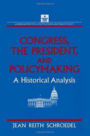Congress, the President and Policymaking: A Historical Analysis