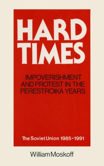 Book cover of: Hard Times: Impoverishment and Protest in the Perestroika Years - Soviet Union, 1985-91