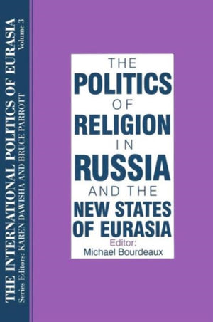 International Politics of Eurasia: v. 3: The Politics of Religion in Russia and the New States of Eurasia