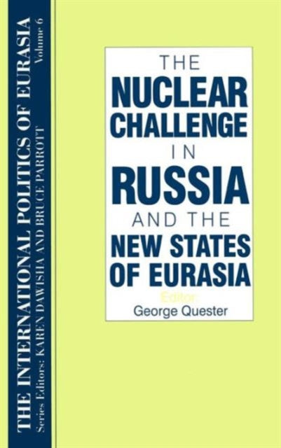 Book cover of: International Politics of Eurasia: v. 6: The Nuclear Challenge in Russia and the New States of Eurasia