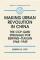 Book cover of: Making Urban Revolution in China: The CCP-GMD Struggle for Beiping-Tianjin, 1945-49. By: Joseph K. S. Yick
