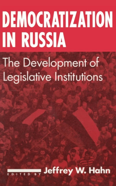 Book cover of: Democratization in Russia: The Development of Legislative Institutions. By: Jeffrey W. Hahn