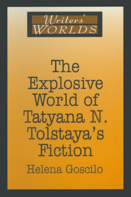Book cover of: Explosive World of Tatyana N. Tolstaya's Fiction