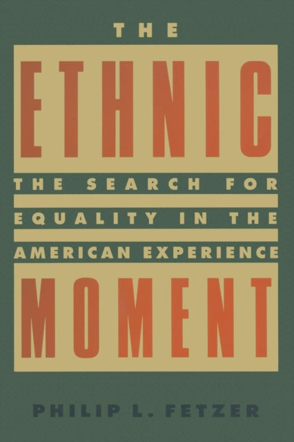 Book cover of: Ethnic Moment: The Search for Equality in the American Experience. By: Philip L. Fetzer