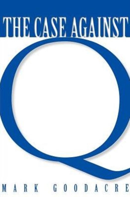 Book cover of: Case Against Q. By: Mark Goodacre