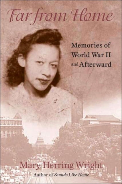 Book cover of: Far from Home - Memories of World War II and Afterward. By: Mary Herring Wright