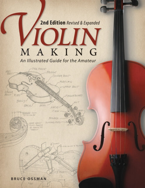 Book cover of: Violin Making, Second Edition Revised and Expanded. By: Bruce Ossman