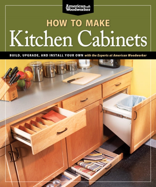 Book cover of: How To Make Kitchen Cabinets (Best of American Woodworker)