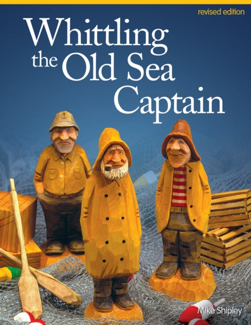 Book cover of: Whittling the Old Sea Captain, Revised Edition. By: Mike Shipley