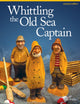 Book cover of: Whittling the Old Sea Captain, Revised Edition. By: Mike Shipley