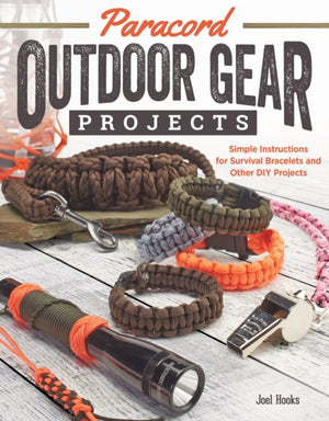 Paracord Outdoor Gear Projects, Simple Instructions for Survival Bracelets and Other DIY Projects