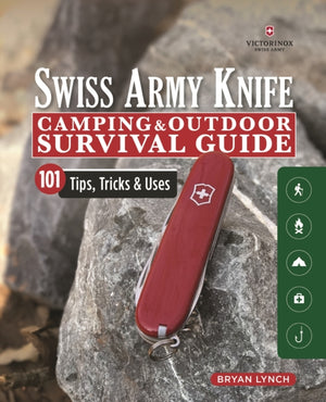 Victorinox Swiss Army Knife Camping & Outdoor Survival Guide, 101 Tips, Tricks and Uses