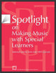 Book cover of: Spotlight on Making Music with Special Learners. By: MENC: The National Association for Music Education