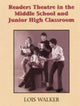 Book cover of: Readers Theatre in the Middle School & Junior High Classroom. By: Lois Walker
