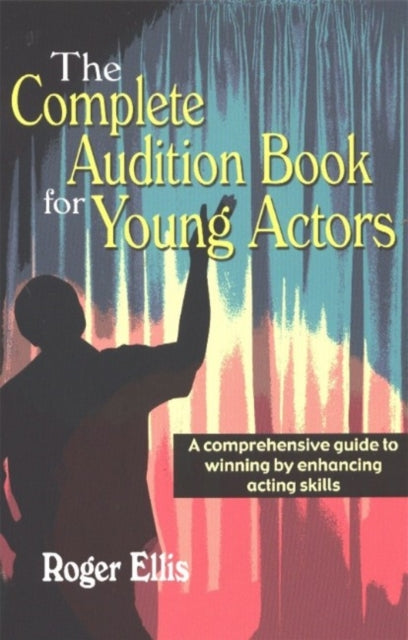 Book cover of: Complete Audition Book for Young Actors. By: Roger Ellis