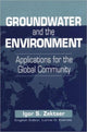 Book cover of: Groundwater and the Environment. By: Igor S. Zektser