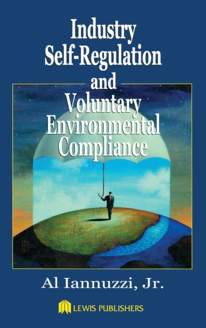 Book cover of: Industry Self-Regulation and Voluntary Environmental Compliance. By: Jr., Al Iannuzzi
