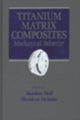 Book cover of: Titanium Matrix Composites