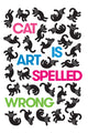 Book cover of: Cat Is Art Spelled Wrong. By: Caroline Casey
