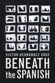 Book cover of: Beneath the Spanish. By: Victor Hernández Cruz