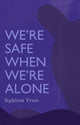 Book cover of: We're Safe When We're Alone. By: Tran Nghiem