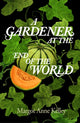 Book cover of: Gardener at the End of the World. By: Margot Anne Kelley