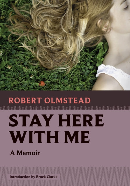 Book cover of: Stay Here with Me. By: Robert Olmstead