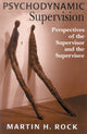 Book cover of: Psychodynamic Supervision. By: Martin H. Rock