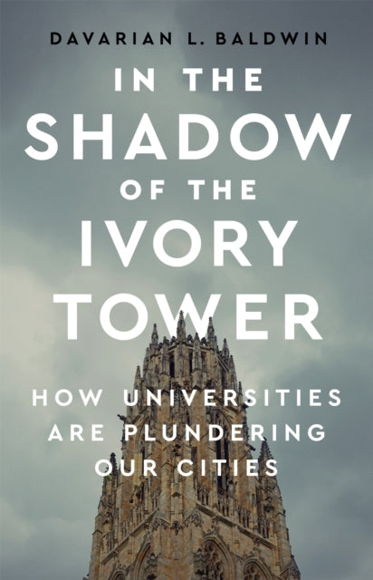 Book cover of: In the Shadow of the Ivory Tower. By: Davarian L Baldwin