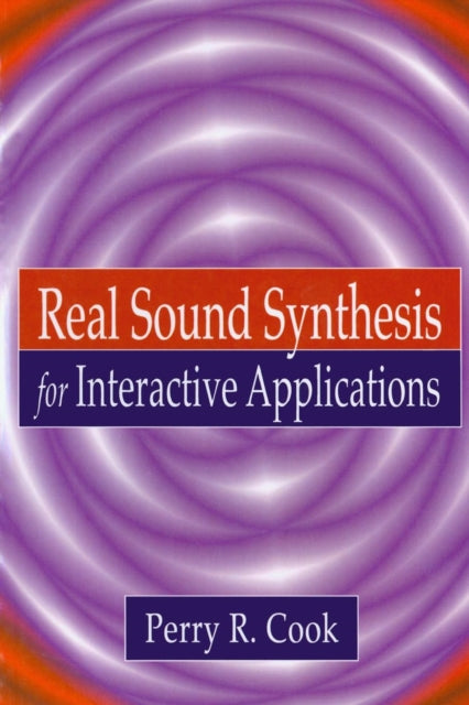 Book cover of: Real Sound Synthesis for Interactive Applications. By: Perry R. Cook