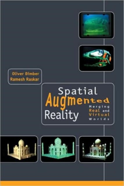 Book cover of: Spatial Augmented Reality. By: Oliver Bimber