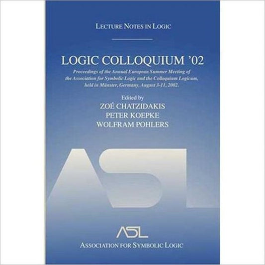Book cover of: Logic Colloquium '02. By: Logic Colloquium 0, Logic Colloquium '02 (2002 Münster, Germany)