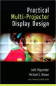 Book cover of: Practical Multi-Projector Display Design. By: Aditi Majumder