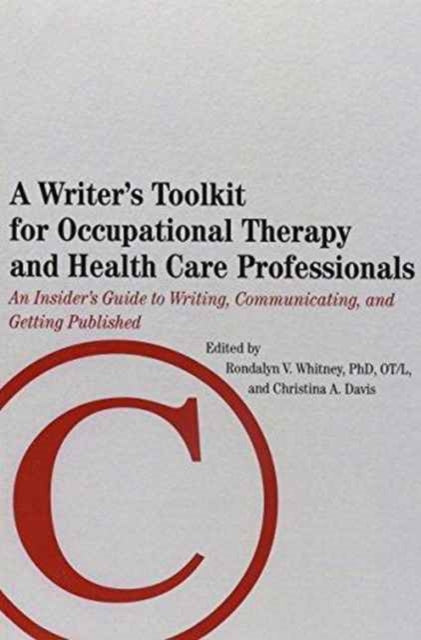 Book cover of: Writer's Toolkit for Occupational Therapy and Health Care Professionals. By: Rondalyn Varney Whitney
