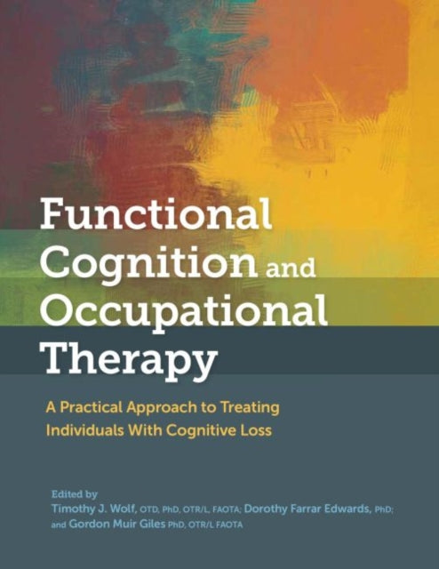 Book cover of: Functional Cognition and Occupational Therapy. By: Timothy J. Wolf