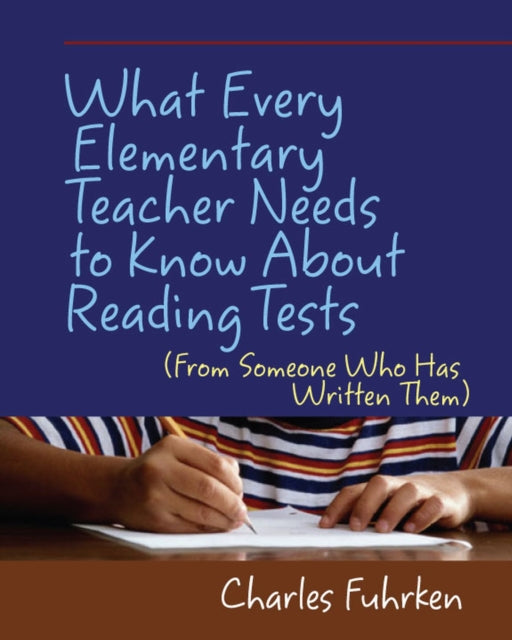 Book cover of: What Every Elementary Teacher Needs to Know About Reading Tests. By: Charles Fuhrken