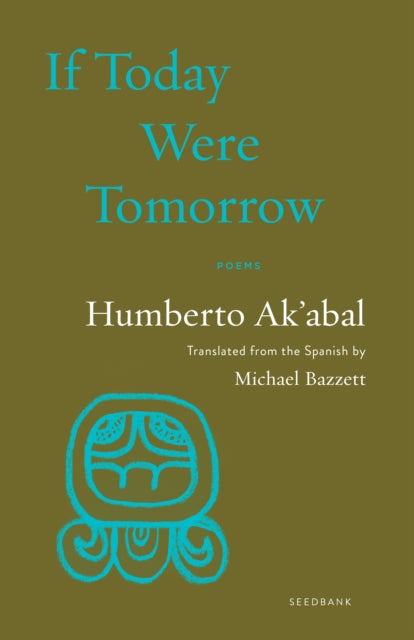 Book cover of: If Today Were Tomorrow. By: Humberto Ak'abal
