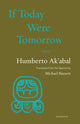 Book cover of: If Today Were Tomorrow. By: Humberto Ak'abal