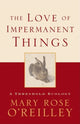 Book cover of: Love of Impermanent Things. By: Mary Rose O'Reilley