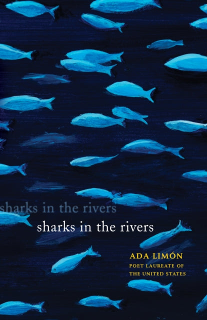 Book cover of: Sharks in the Rivers. By: Ada Limón
