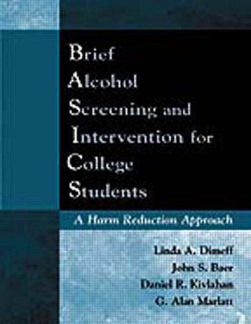Book cover of: Brief Alcohol Screening and Intervention for College Students (BASICS). By: Linda A. Dimeff