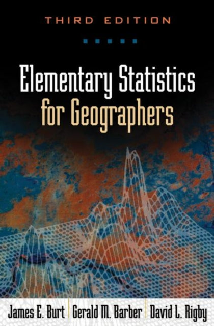 Book cover of: Elementary Statistics for Geographers, Third Edition. By: James E. Burt