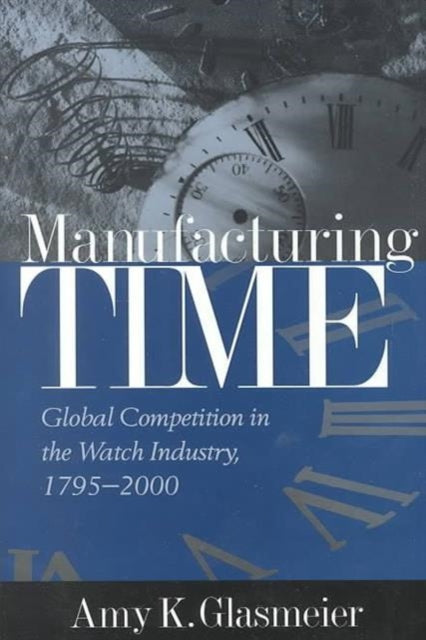 Book cover of: Manufacturing Time. By: Amy K. Glasmeier