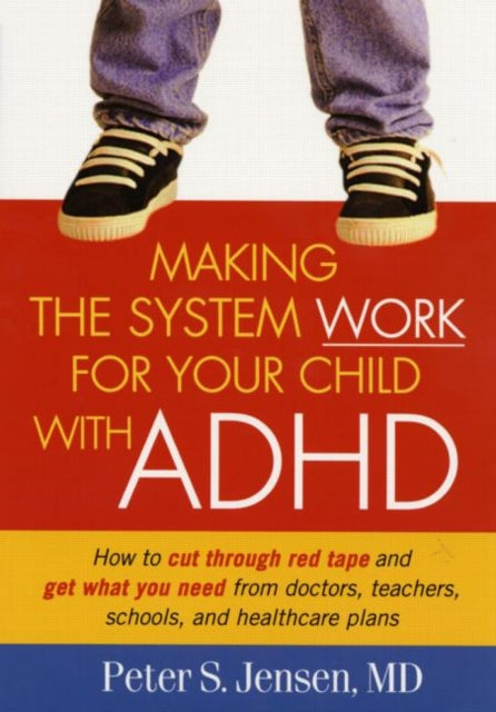 Book cover of: Making the System Work for Your Child with ADHD. By: Peter S. Jensen