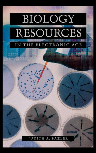 Book cover of: Biology Resources in the Electronic Age. By: Judith A. Bazler