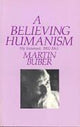 Book cover of: Believing Humanism. By: Martin Buber