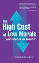 Book cover of: High Cost of Low Morale...and what to do about it. By: Carol Hacker