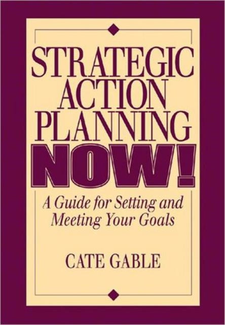 Book cover of: Strategic Action Planning Now Setting and Meeting Your Goals